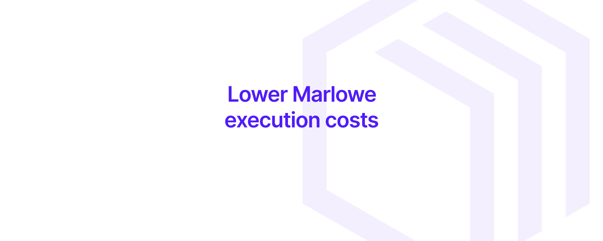 Lower Marlowe execution costs